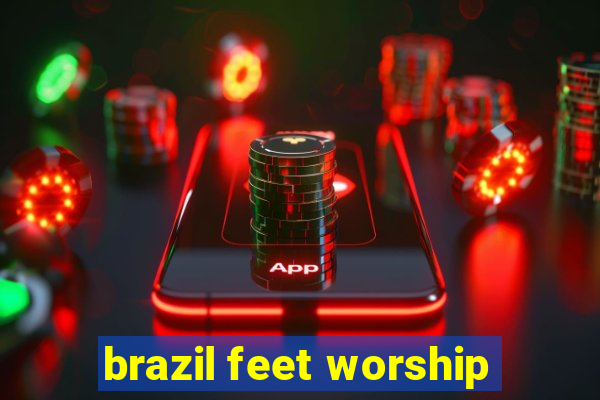 brazil feet worship